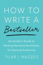 How to Write a Bestseller: An Insider's Guide to Writing Narrative Nonfiction for General Audiences