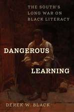 Dangerous Learning: The South's Long War on Black Literacy