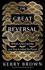 The Great Reversal: Britain, China and the 400-Year Contest for Power