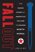 Fallout: The Inside Story of America's Failure to Disarm North Korea