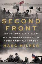 Second Front: Anglo-American Rivalry and the Hidden Story of the Normandy Campaign