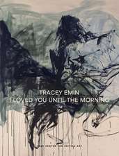 Tracey Emin: I Loved You Until The Morning