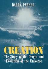 Creation: The Story of the Origin and Evolution of the Universe