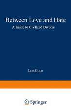 Between Love and Hate: A Guide to Civilized Divorce