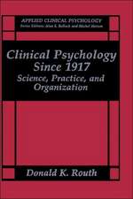 Clinical Psychology Since 1917: Science, Practice, and Organization