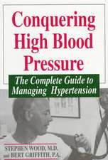 Conquering High Blood Pressure: The Complete Guide To Managing Hypertension