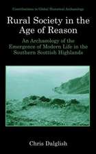 Rural Society in the Age of Reason: An Archaeology of the Emergence of Modern Life in the Southern Scottish Highlands