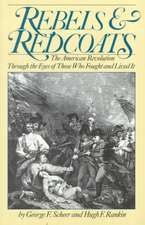 Rebels And Redcoats: The American Revolution Through The Eyes Of Those That Fought And Lived It