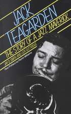 Jack Teagarden: The Story Of A Jazz Maverick