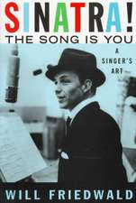 Sinatra! The Song Is You: A Singer's Art