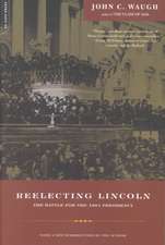 Reelecting Lincoln: The Battle For The 1864 Presidency