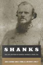 Shanks: The Life And Wars Of General Nathan G. Ebans, Csa