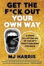 Get the F*ck Out Your Own Way