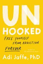 Unhooked: Free Yourself from Addiction Forever