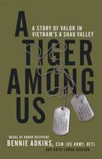 A Tiger among Us: A Story of Valor in Vietnam's A Shau Valley