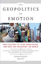 The Geopolitics of Emotion: How Cultures of Fear, Humiliation, and Hope Are Reshaping the World