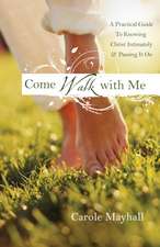 Come Walk with Me: A Woman's Personal Guide to Knowing God & Mentoring Others