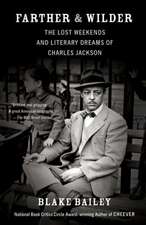 Farther & Wilder: The Lost Weekends and Literary Dreams of Charles Jackson