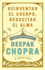 Reinventar el Cuerpo, Resucitar el Alma: Como Crear un Nuevo Tu