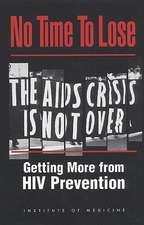 No Time to Lose: Getting More from HIV Prevention