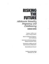 Risking the Future: Adolescent Sexuality, Pregnancy, and Childbearing, Volume II Working Papers Only