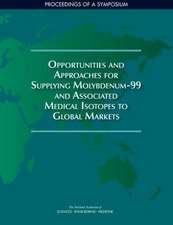 Opportunities and Approaches for Supplying Molybdenum-99 and Associated Medical Isotopes to Global Markets