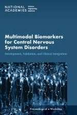 Multimodal Biomarkers for Central Nervous System Disorders: Development, Validation, and Clinical Integration: Proceedings of a Workshop