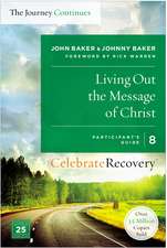 Living Out the Message of Christ: The Journey Continues, Participant's Guide 8: A Recovery Program Based on Eight Principles from the Beatitudes