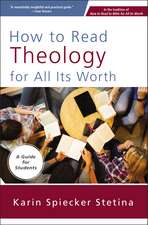 How to Read Theology for All Its Worth: A Guide for Students