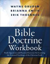 Bible Doctrine Workbook: Study Questions and Practical Exercises for Learning the Essential Teachings of the Christian Faith