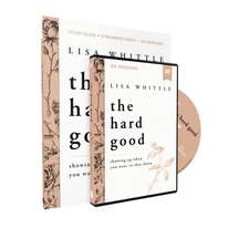 The Hard Good Study Guide with DVD: Showing Up When You Want to Shut Down