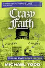 Crazy Faith Bible Study Guide plus Streaming Video: It’s Only Crazy Until It Happens