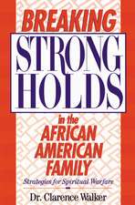 Breaking Strongholds in the African-American Family: Strategies for Spiritual Warfare