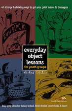 Everyday Object Lessons for Youth Groups: 45 Strange and Striking Ways to Get Your Point Across to Teenagers