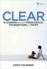 Clear: 8 Lessons on the Theological Foundations of Faith