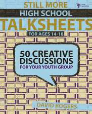 Still More High School Talksheets: 50 Creative Discussions for Your Youth Group