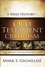 A Brief History of Old Testament Criticism: From Benedict Spinoza to Brevard Childs