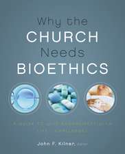 Why the Church Needs Bioethics: A Guide to Wise Engagement with Life’s Challenges