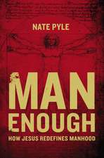 Man Enough: How Jesus Redefines Manhood