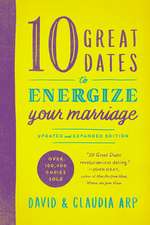 10 Great Dates to Energize Your Marriage: Updated and Expanded Edition