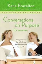 Conversations on Purpose for Women: 10 Appointments That Will Help You Discover God’s Plan for Your Life