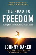 The Road to Freedom: Healing from Your Hurts, Hang-ups, and Habits