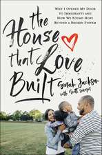 The House That Love Built: Why I Opened My Door to Immigrants and How We Found Hope beyond a Broken System