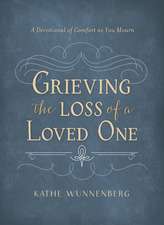 Grieving the Loss of a Loved One: A Devotional of Comfort as You Mourn