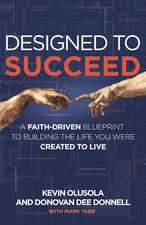 Designed to Succeed: A Faith-Driven Blueprint to Building the Life You Were Created to Live