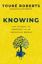 Knowing: The Journey to Certainty in an Uncertain World