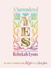 A Surrendered Yes: 52 Devotions to Let Go and Live Free