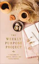 The Weekly Purpose Project: A Challenge to Journal, Reflect, and Pursue Purpose