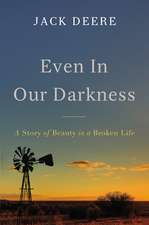 Even in Our Darkness: A Story of Beauty in a Broken Life