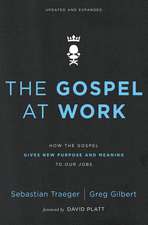 The Gospel at Work: How the Gospel Gives New Purpose and Meaning to Our Jobs